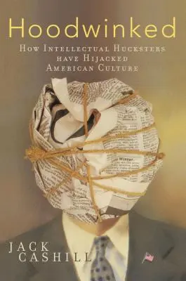 Oklamaný: Ako sa intelektuálni podvodníci zmocnili americkej kultúry - Hoodwinked: How Intellectual Hucksters Have Hijacked American Culture