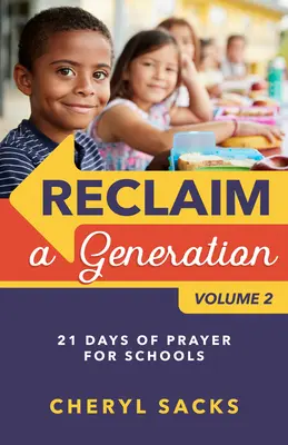 Reclaim a Generation Volume 2: 21 dní modlitieb pre školy - Reclaim a Generation Volume 2: 21 Days of Prayer for Schools