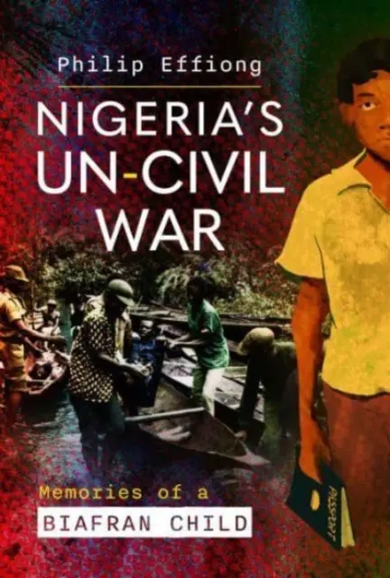 Neobčianska vojna v Nigérii: Spomienky dieťaťa z Biafry - Nigeria's Un-Civil War: Memories of a Biafran Child
