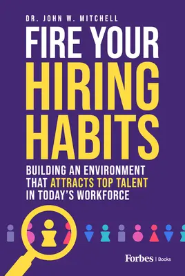 Vyhoďte svoje nájomné návyky: Budovanie prostredia, ktoré priťahuje najväčšie talenty v dnešnej pracovnej sile - Fire Your Hiring Habits: Building an Environment That Attracts Top Talent in Today's Workforce