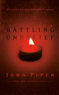 Boj s nevierou: Poraziť hriech vyšším potešením - Battling Unbelief: Defeating Sin with Superior Pleasure