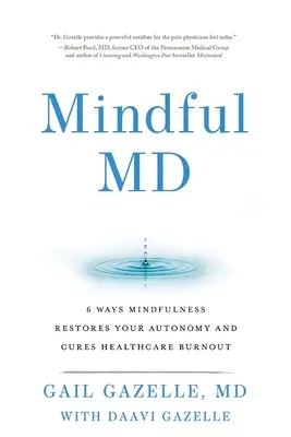 Mindful MD: 6 spôsobov, ako mindfulness obnovuje vašu autonómiu a lieči vyhorenie v zdravotníctve - Mindful MD: 6 Ways Mindfulness Restores Your Autonomy and Cures Healthcare Burnout