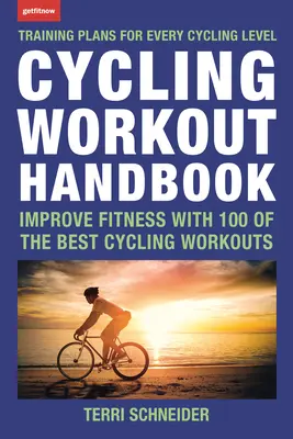 Cyklistická tréningová príručka: Zlepšite si kondíciu pomocou 100 najlepších cyklistických tréningov - Cycling Workout Handbook: Improve Fitness with 100 of the Best Cycling Workouts