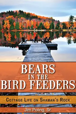 Medvede v kŕmidlách pre vtáky: Život v chalupe na Šamanovej skale - Bears in the Bird Feeders: Cottage Life on Shaman's Rock