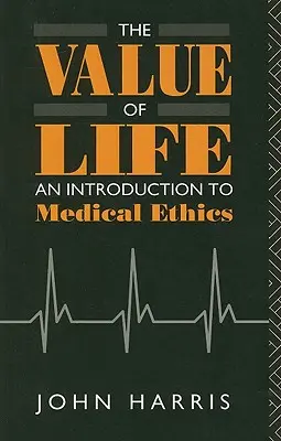 Hodnota života: Úvod do lekárskej etiky - The Value of Life: An Introduction to Medical Ethics