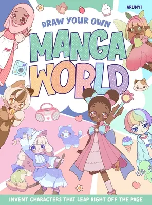 Nakresli si svoj vlastný svet Manga: Vymyslite si postavy, ktoré vyskočia priamo zo stránky - Draw Your Own Manga World: Invent Characters That Leap Right Off the Page