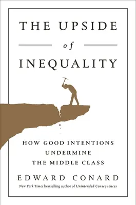 Odvrátená strana nerovnosti: Ako dobré úmysly podkopávajú strednú triedu - The Upside of Inequality: How Good Intentions Undermine the Middle Class