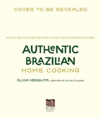 Autentická brazílska domáca kuchyňa: Jednoduché a chutné recepty na klasické latinskoamerické chute - Authentic Brazilian Home Cooking: Simple, Delicious Recipes for Classic Latin American Flavors