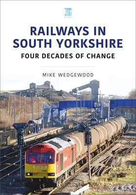 Železnice v južnom Yorkshire: Štyri desaťročia zmien - Railways in South Yorkshire: Four Decades of Change