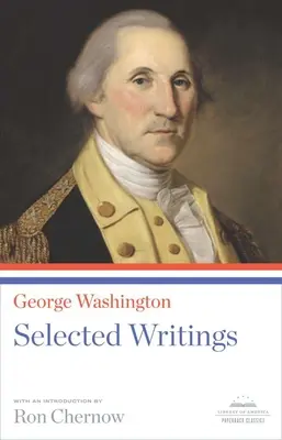 George Washington: Vybrané spisy: Vydanie: A Library of America Paperback Classic - George Washington: Selected Writings: A Library of America Paperback Classic