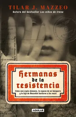 Hermanas de la Resistencia / Sisters in Resistance: Ako nemecká špiónka, bankárova manželka a Mussoliniho dcéra preľstili nacistov - Hermanas de la Resistencia / Sisters in Resistance: How a German Spy, a Banker's Wife, and Mussolini's Daughter Outwitted the Nazis