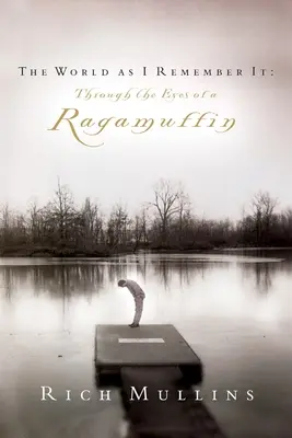Svet, ako si ho pamätám: Očami Ragamuffina - The World as I Remember It: Through the Eyes of a Ragamuffin