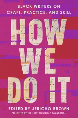 Ako to robíme: čierni spisovatelia o remesle, praxi a zručnosti - How We Do It: Black Writers on Craft, Practice, and Skill