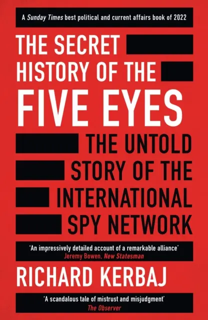 Tajná história Five Eyes - Nevypovedaný príbeh o temnej medzinárodnej špionážnej sieti, o jej cieľoch, zradcoch a špiónoch - Secret History of the Five Eyes - The untold story of the shadowy international spy network, through its targets, traitors and spies