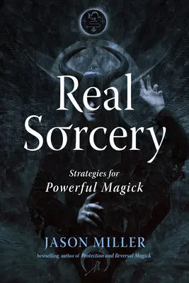 Skutočné čarodejníctvo: Stratégie pre mocnú mágiu - Real Sorcery: Strategies for Powerful Magick