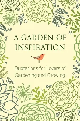Záhrada inšpirácie: Citáty pre milovníkov záhradkárčenia a pestovania - A Garden of Inspiration: Quotations for Lovers of Gardening and Growing