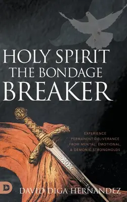 Duch Svätý: Zažite trvalé vyslobodenie z duševných, emocionálnych a démonických bášt. - Holy Spirit: Experience Permanent Deliverance from Mental, Emotional, and Demonic Strongholds