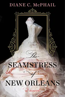 Šička z New Orleans: Fascinujúci román z južanskej historickej fikcie - The Seamstress of New Orleans: A Fascinating Novel of Southern Historical Fiction
