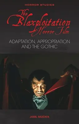 Blaxploitation Horror Film: Adaptácia, apropriácia a gotika - The Blaxploitation Horror Film: Adaptation, Appropriation and the Gothic