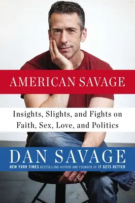 Americký divoch: Postrehy, ústrky a boje o viere, sexe, láske a politike - American Savage: Insights, Slights, and Fights on Faith, Sex, Love, and Politics