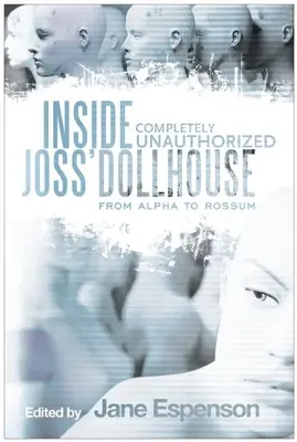 Vnútri Jossovho Domu pre bábiky: Od Alfa po Rossum - Inside Joss' Dollhouse: From Alpha to Rossum
