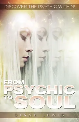 Od psychiky k duši - Objavte v sebe psychiku! (Lewis Diane (Diane Lewis)) - From Psychic to Soul - Discover the Psychic within! (Lewis Diane (Diane Lewis))