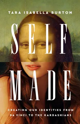 Self-Made: Od Da Vinciho po Kardashianovcov - Self-Made: Creating Our Identities from Da Vinci to the Kardashians