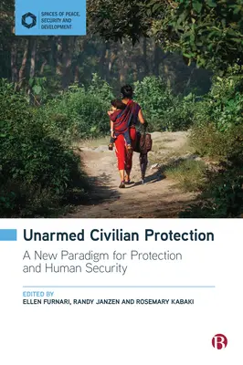Neozbrojená ochrana civilného obyvateľstva: Nová paradigma ochrany a bezpečnosti ľudí - Unarmed Civilian Protection: A New Paradigm for Protection and Human Security