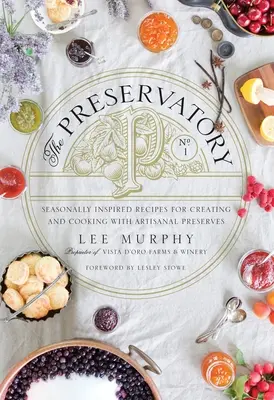 The Preservatory: Zlaté piesne: Recepty inšpirované sezónnym obdobím na tvorbu a varenie remeselných konzerv: A Cookbook: A Cookbook: A Cookbook: A Cookbook: A Cookbook: A Cookbook: A Cookbook - The Preservatory: Seasonally Inspired Recipes for Creating and Cooking with Artisanal Preserves: A Cookbook