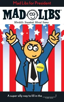 Mad Libs for President: Najväčšia slovná hra na svete - Mad Libs for President: World's Greatest Word Game