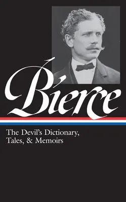 Ambrose Bierce: (Loa #219): Diablov slovník, poviedky a memoáre: V strede života (Poviedky o vojakoch a civilistoch) / Môžu byť také veci? / Th - Ambrose Bierce: The Devil's Dictionary, Tales, & Memoirs (Loa #219): In the Midst of Life (Tales of Soldiers and Civilians) / Can Such Things Be? / Th