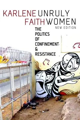 Nepoddajné ženy: Politika väzenia a odporu - Unruly Women: The Politics of Confinement and Resistance