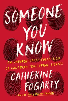 Niekto, koho poznáte: Nezabudnuteľná zbierka skutočných kanadských kriminálnych príbehov - Someone You Know: An Unforgettable Collection of Canadian True Crime Stories