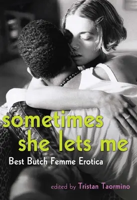 Niekedy mi to dovolí: Najlepšia butch femme erotika - Sometimes She Lets Me: Best Butch Femme Erotica
