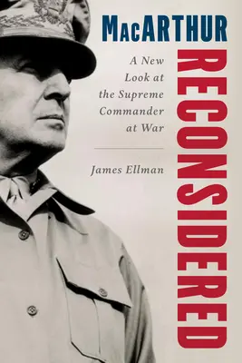 MacArthur Reconsidered: Generál Douglas MacArthur ako vojnový veliteľ - MacArthur Reconsidered: General Douglas MacArthur as a Wartime Commander