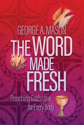 The Word Made Fresh: Kázanie Božej lásky pre každé telo - The Word Made Fresh: Preaching God's Love for Every Body
