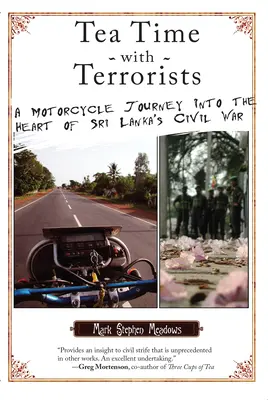 Čas na čaj s teroristami: Cesta na motorke do srdca občianskej vojny na Srí Lanke - Tea Time with Terrorists: A Motorcycle Journey into the Heart of Sri Lanka's Civil War