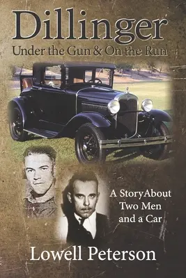 Dillinger, Pod paľbou a Na úteku: Príbeh o dvoch mužoch a aute - Dillinger, Under the Gun and On the Run: A Story About Two Men and a Car