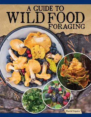 Sprievodca hľadaním divokých potravín: Príručka: Správne techniky hľadania a prípravy chutných prírodných plodov - A Guide to Wild Food Foraging: Proper Techniques for Finding and Preparing Nature's Flavorful Edibles