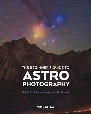 Sprievodca astrofotografiou pre začiatočníkov: Ako zachytiť vesmír akýmkoľvek fotoaparátom - The Beginner's Guide to Astrophotography: How to Capture the Cosmos with Any Camera