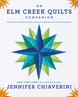 An ELM Creek Quilts Companion (Spoločník prešívaných prikrývok z ELM Creeku): Nové diela, tradície, deky a obľúbené momenty z milovanej série - An ELM Creek Quilts Companion: New Fiction, Traditions, Quilts, and Favorite Moments from the Beloved Series