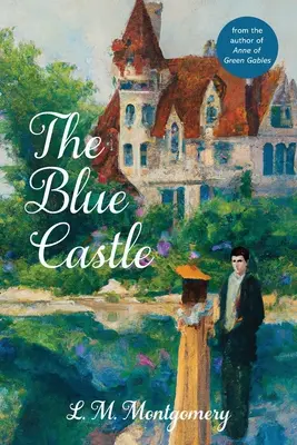 Modrý zámok (klasické vydanie s poznámkami od Warblera) - The Blue Castle (Warbler Classics Annotated Edition)