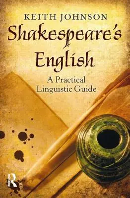 Shakespearova angličtina: Praktická jazyková príručka - Shakespeare's English: A Practical Linguistic Guide