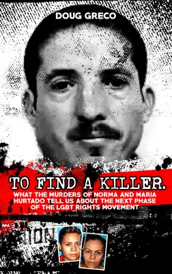 Nájsť vraha: Homofóbne vraždy Normy a Marie Hurtado a hnutie za práva Lgbt - To Find a Killer: The Homophobic Murders of Norma and Maria Hurtado and the Lgbt Rights Movement