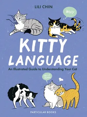 Kočičia reč - Ilustrovaný sprievodca na pochopenie vašej mačky - Kitty Language - An Illustrated Guide to Understanding Your Cat