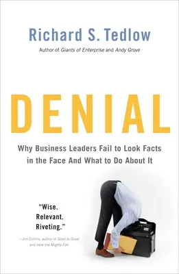 Odmietanie: Prečo sa vedúci predstavitelia podnikov nedokážu pozrieť faktom do tváre - a čo s tým robiť - Denial: Why Business Leaders Fail to Look Facts in the Face--And What to Do about It