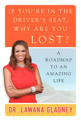 Ak ste na mieste vodiča, prečo ste sa stratili? - Plán na cestu k úžasnému životu - If You're In the Driver's Seat, Why Are You Lost? - A Roadmap to an Amazing Life