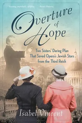 Predohra nádeje: Odvážny plán dvoch sestier, ktorý zachránil židovské hviezdy opery pred Treťou ríšou - Overture of Hope: Two Sisters' Daring Plan That Saved Opera's Jewish Stars from the Third Reich