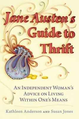 Sprievodca šetrnosťou Jane Austenovej: Rady nezávislej ženy, ako žiť v rámci svojich možností - Jane Austen's Guide to Thrift: An Independent Woman's Advice on Living Within One's Means