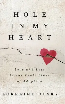 Diera v mojom srdci: Láska a strata v zlomových líniách adopcie - Hole in My Heart: Love and Loss in the Fault Lines of Adoption